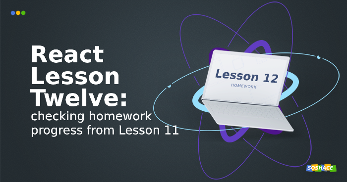 React Lesson 12: Checking Homework Progress from Lesson 11 React Lesson 12: Checking Homework Progress from Lesson 11