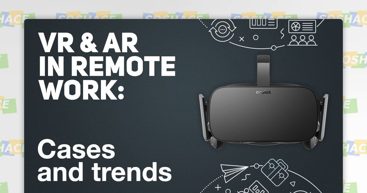 VR and AR in Remote Work: Cases and Trends — Soshace Digital Blog