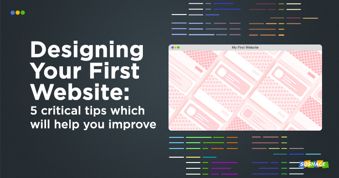 5 Critical Tips for Designing Your First Website