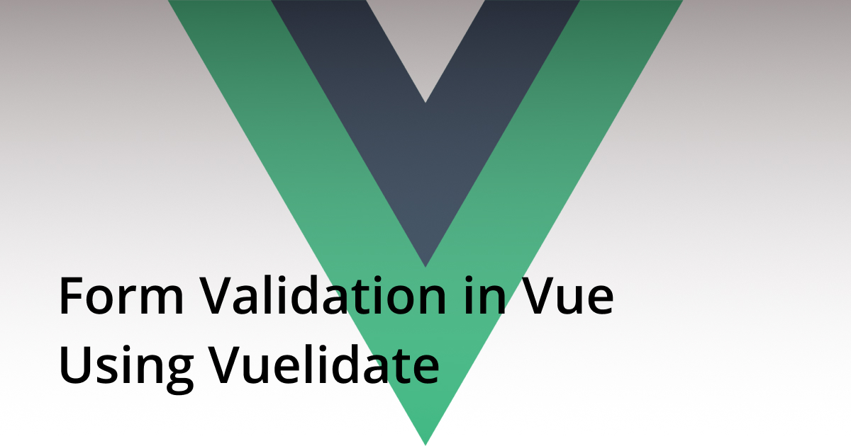 Form Validation in Vue Using Vuelidate — Soshace Digital Blog