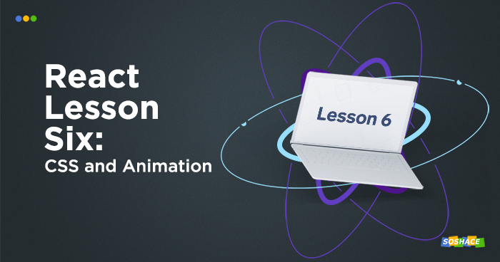 React Lesson 6: CSS and Animation React Lesson 6: CSS and Animation