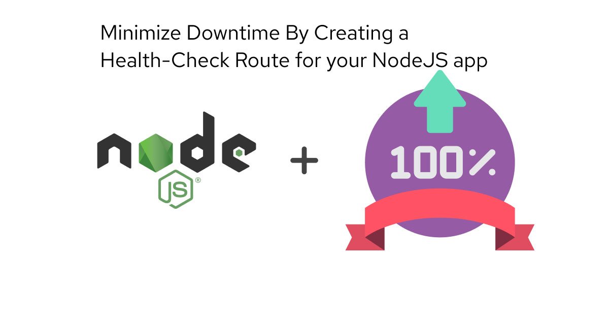 Minimize Downtime by Creating a Health-check for Your NodeJS ...