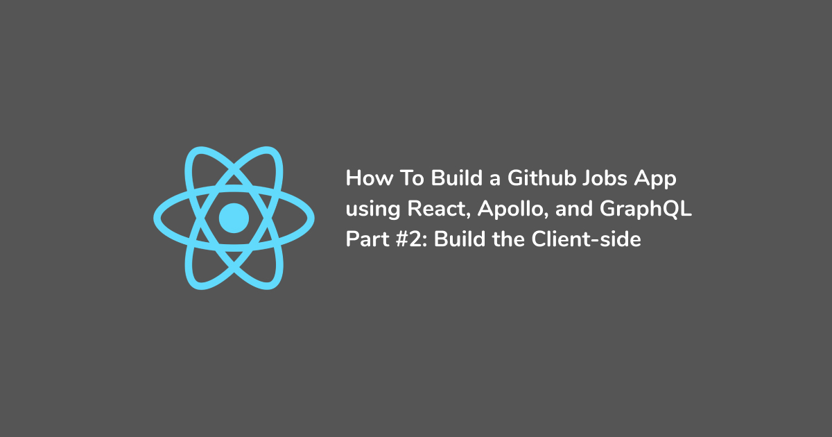 How to create a Github Jobs app using React, Apollo, and GraphQL - Part ...