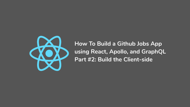 How to create a Github Jobs app using React, Apollo, and GraphQL - Part ...