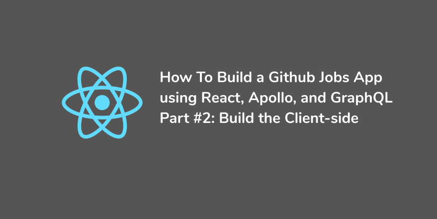 How to create a Github Jobs app using React, Apollo, and GraphQL - Part ...