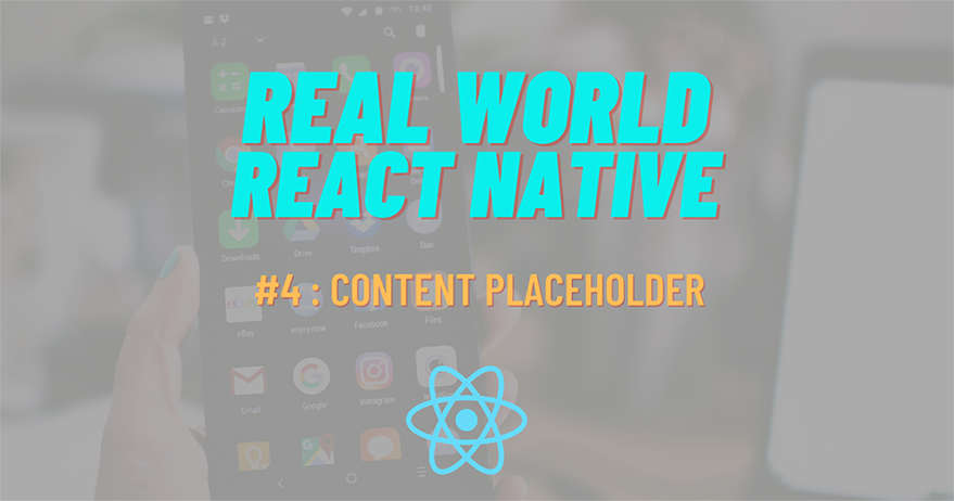 Build Real-World React Native App #4 : Content Placeholder