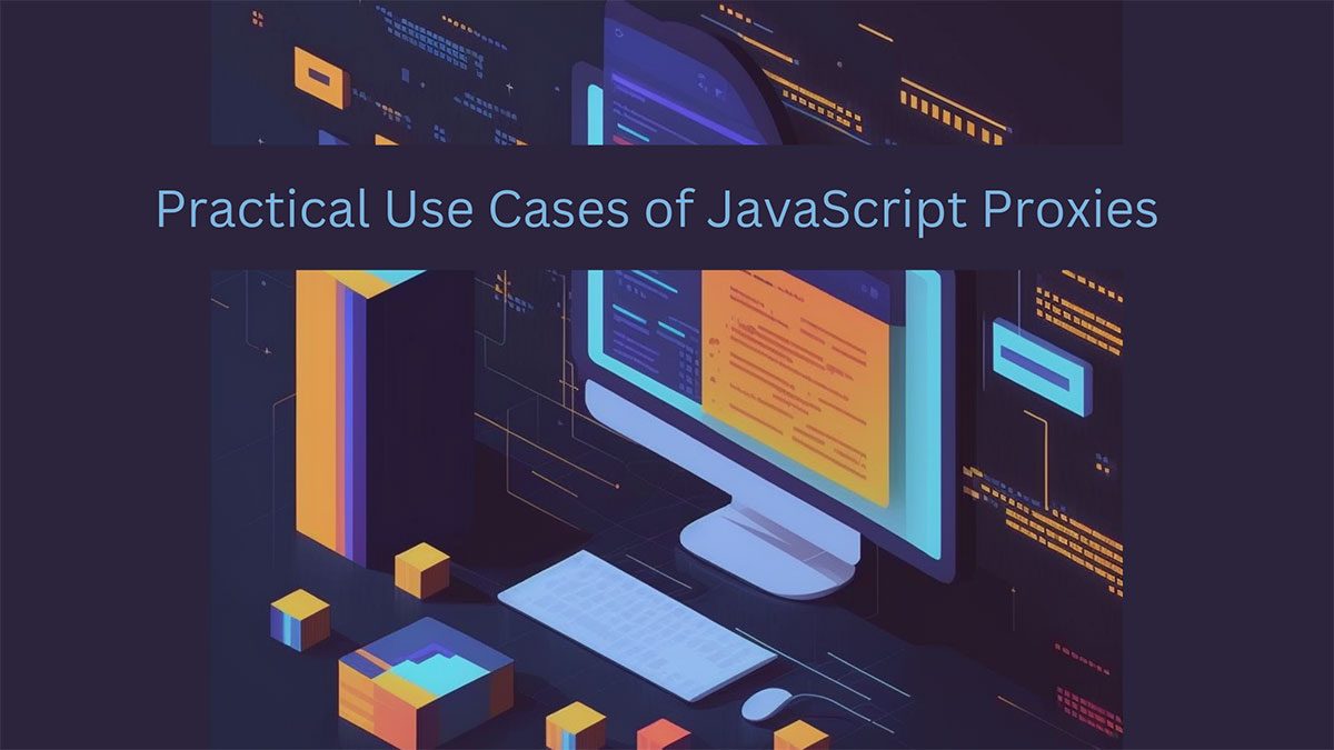 Mastering JavaScript Proxies: Practical Use Cases and Real-World ...