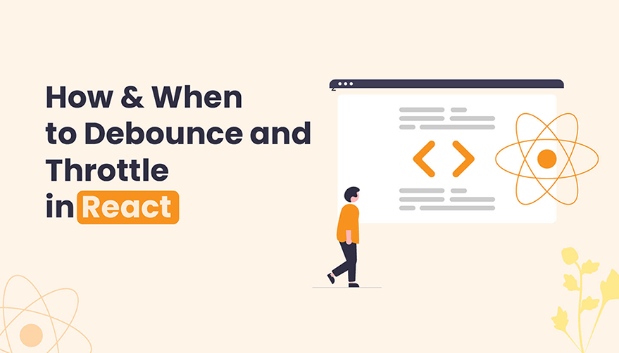 How And When To Debounce And Throttle In React